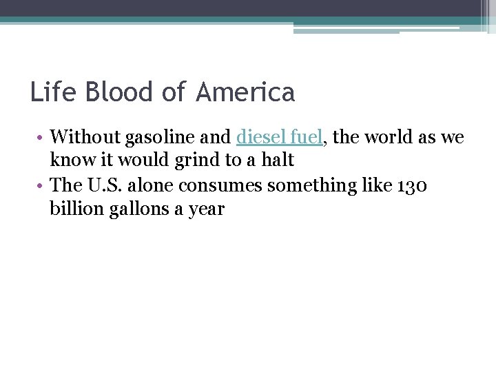 Life Blood of America • Without gasoline and diesel fuel, the world as we