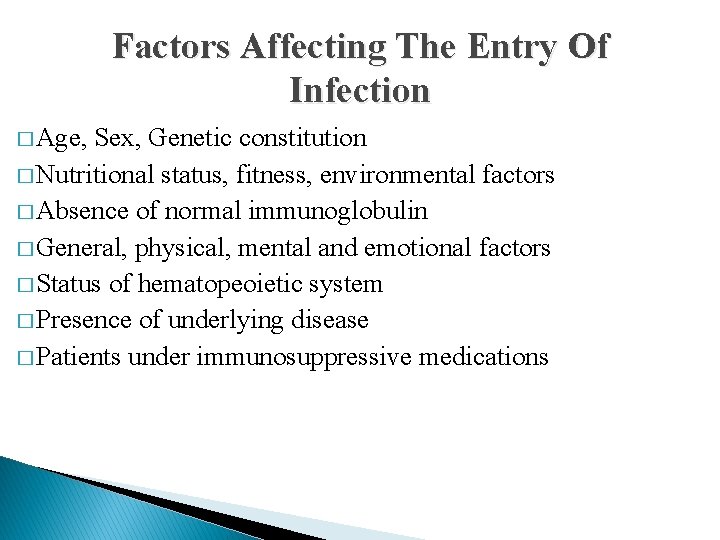 Factors Affecting The Entry Of Infection � Age, Sex, Genetic constitution � Nutritional status,