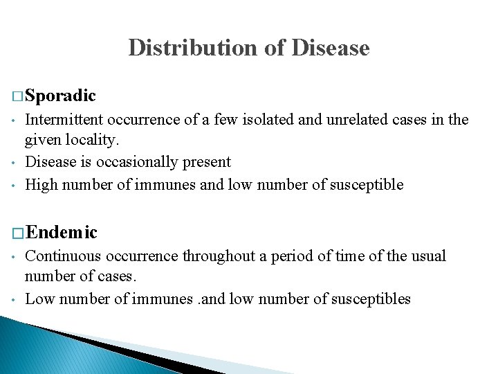 Distribution of Disease � Sporadic • • • Intermittent occurrence of a few isolated