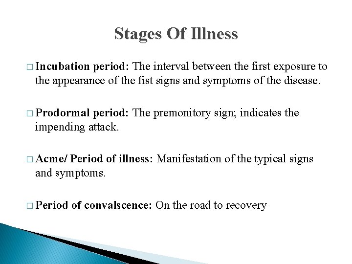 Stages Of Illness � Incubation period: The interval between the first exposure to the