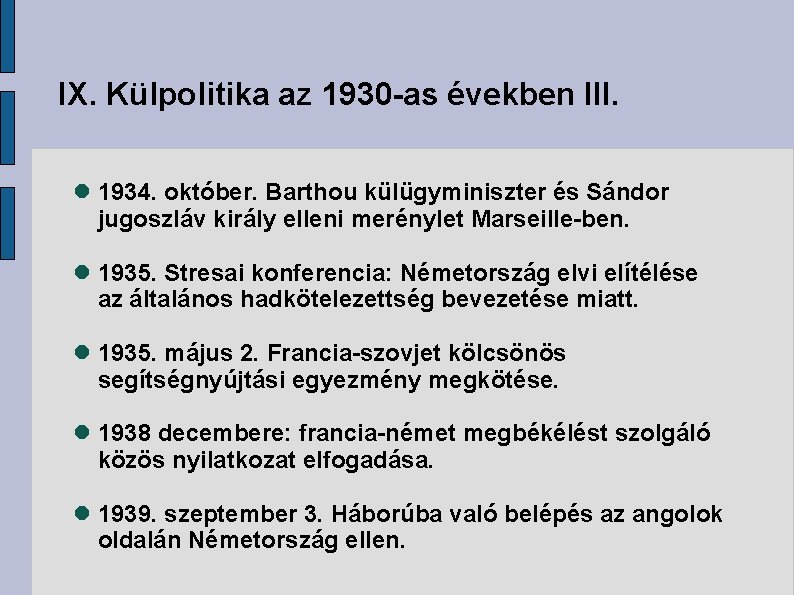 IX. Külpolitika az 1930 -as években III. 1934. október. Barthou külügyminiszter és Sándor jugoszláv