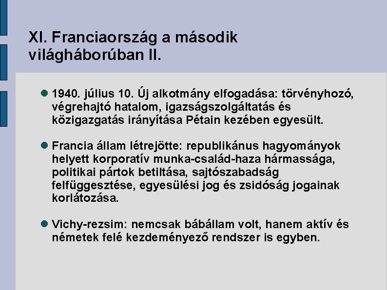 XI. Franciaország a második világháborúban II. 1940. július 10. Új alkotmány elfogadása: törvényhozó, végrehajtó