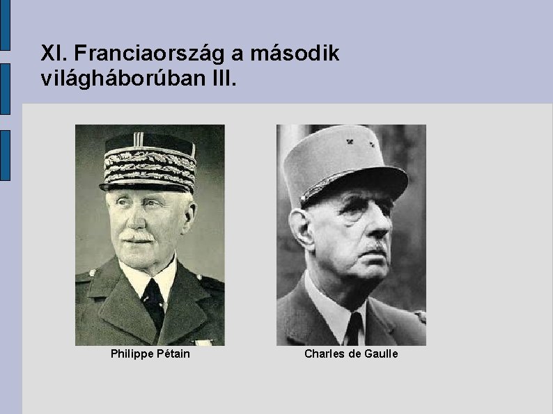 XI. Franciaország a második világháborúban III. Philippe Pétain Charles de Gaulle 