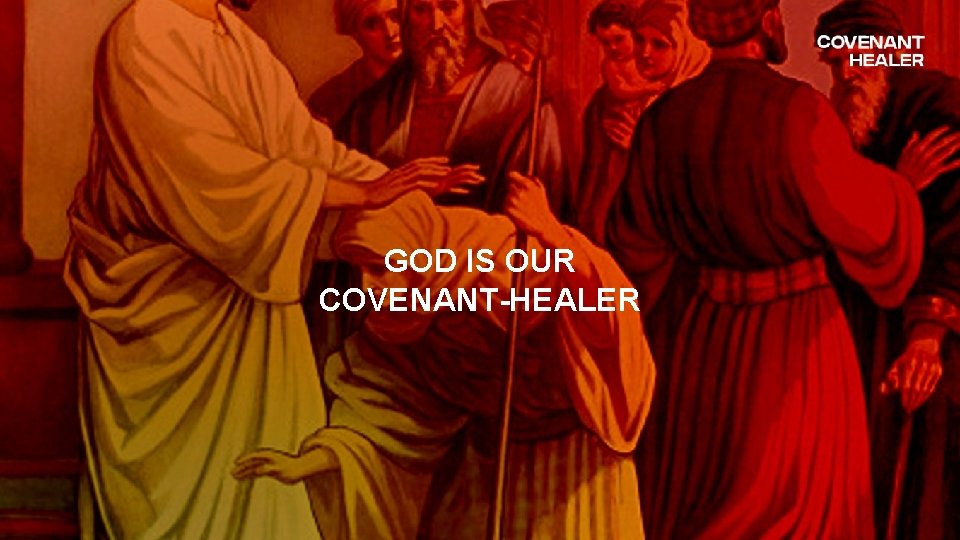 GOD IS OUR COVENANT-HEALER 