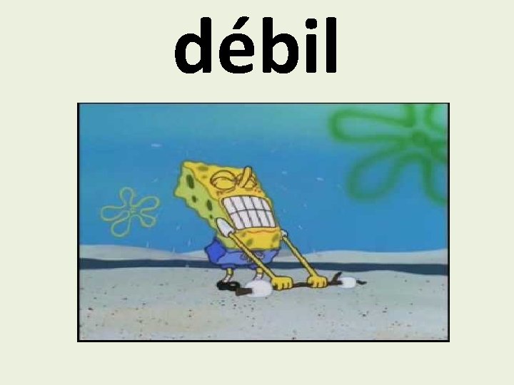 débil 