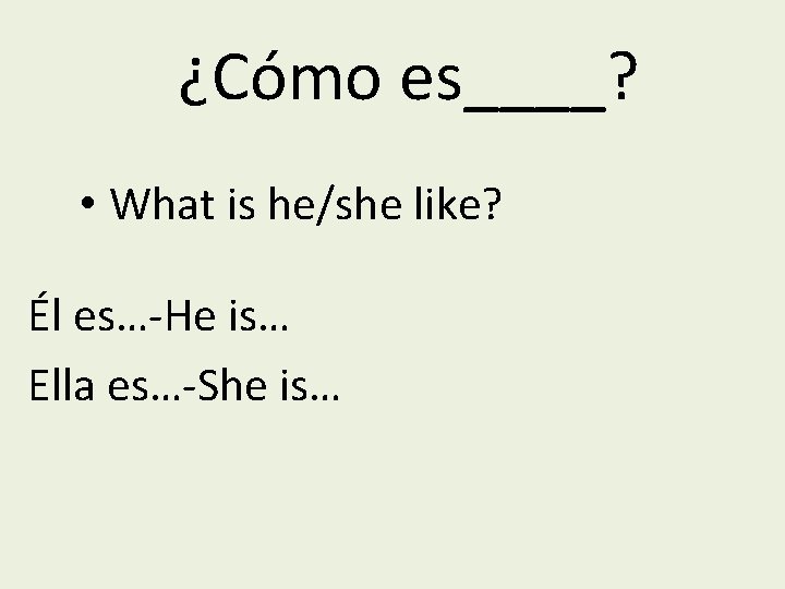 ¿Cómo es____? • What is he/she like? Él es…-He is… Ella es…-She is… 