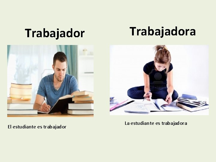 Trabajador El estudiante es trabajador Trabajadora La estudiante es trabajadora 