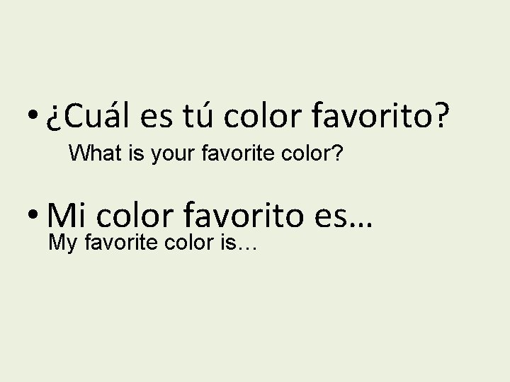  • ¿Cuál es tú color favorito? What is your favorite color? • Mi