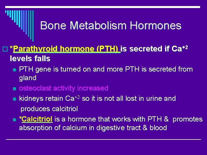 Bone Metabolism Hormones o *Parathyroid hormone (PTH) is secreted if Ca+2 levels falls n