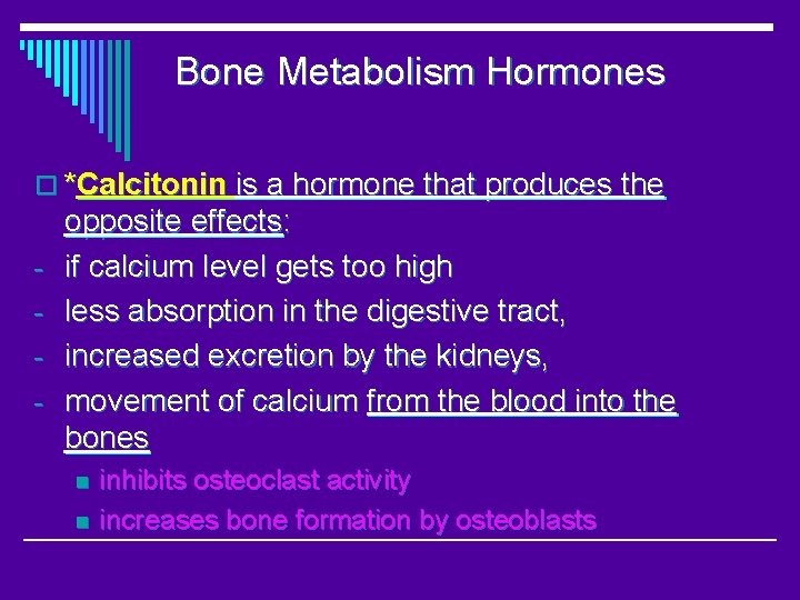 Bone Metabolism Hormones o *Calcitonin is a hormone that produces the - opposite effects:
