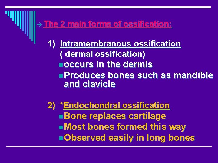  The 2 main forms of ossification: 1) Intramembranous ossification ( dermal ossification) n