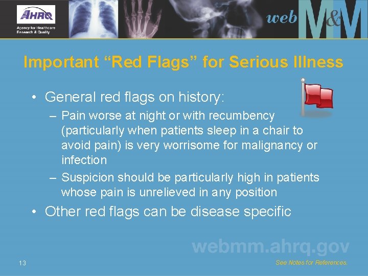 Important “Red Flags” for Serious Illness • General red flags on history: – Pain