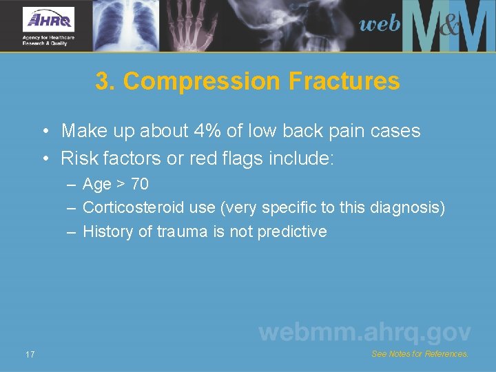 3. Compression Fractures • Make up about 4% of low back pain cases •