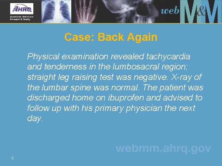 Case: Back Again Physical examination revealed tachycardia and tenderness in the lumbosacral region; straight