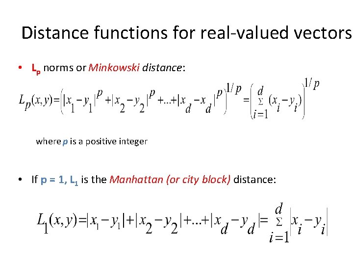 Distance functions for real-valued vectors • Lp norms or Minkowski distance: where p is