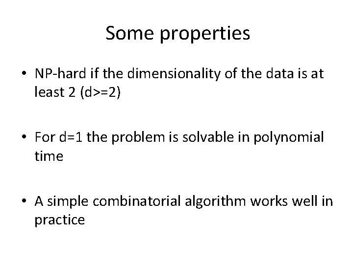 Some properties • NP-hard if the dimensionality of the data is at least 2