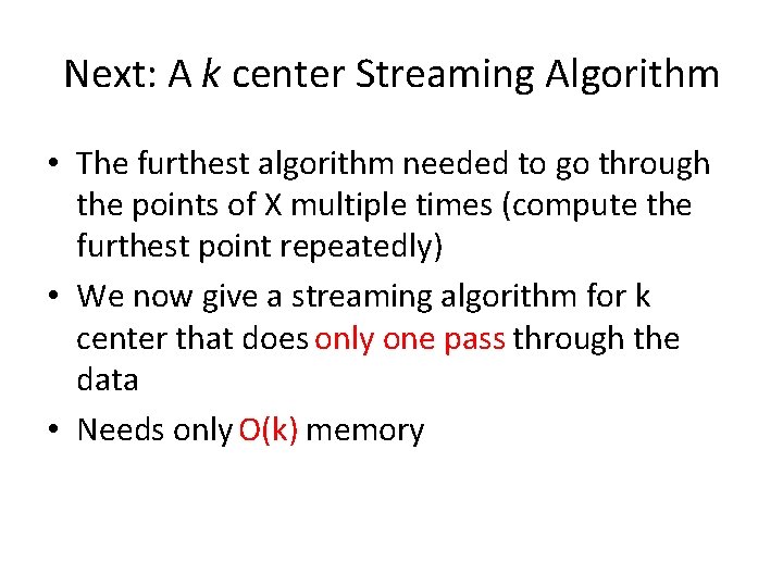 Next: A k center Streaming Algorithm • The furthest algorithm needed to go through