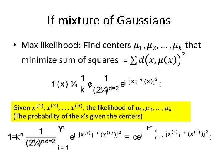 If mixture of Gaussians • 