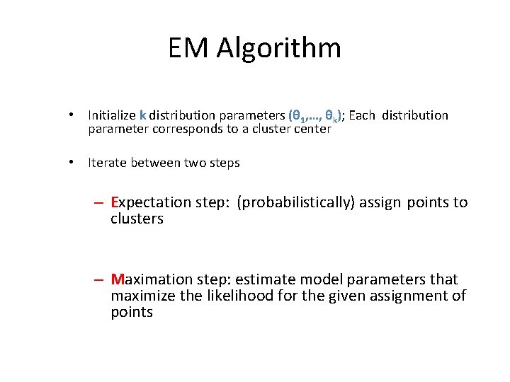 EM Algorithm • Initialize k distribution parameters (θ 1, …, θk); Each distribution parameter