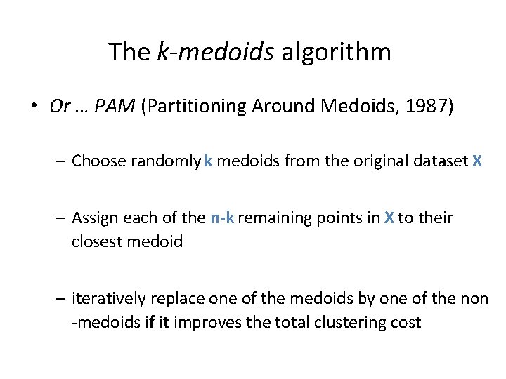The k-medoids algorithm • Or … PAM (Partitioning Around Medoids, 1987) – Choose randomly