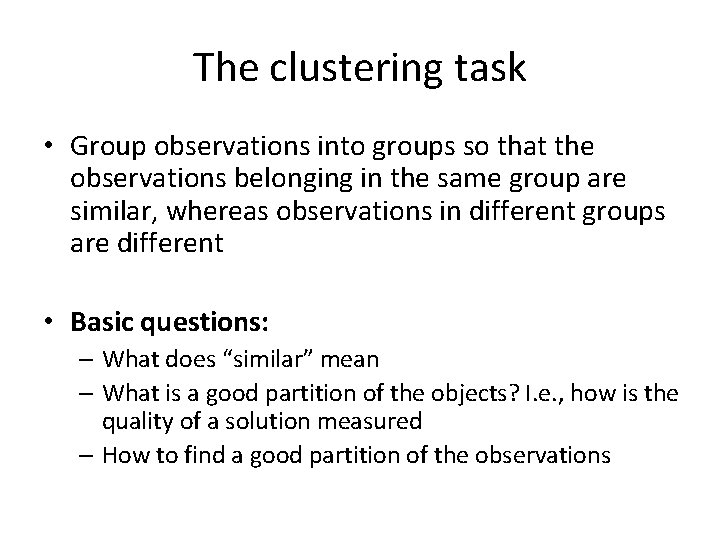 The clustering task • Group observations into groups so that the observations belonging in