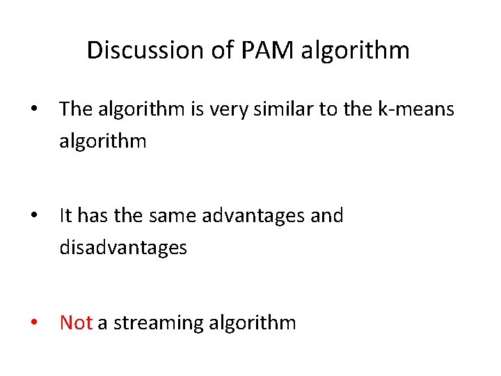 Discussion of PAM algorithm • The algorithm is very similar to the k-means algorithm