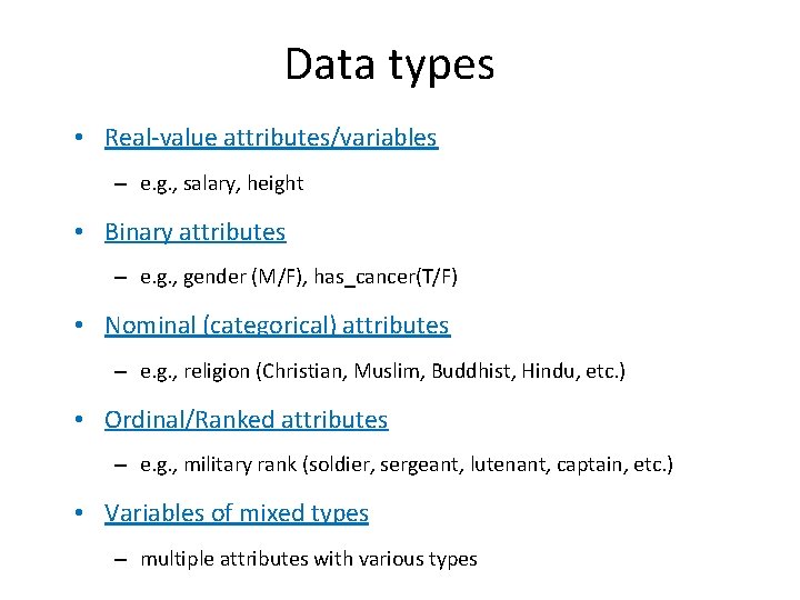 Data types • Real-value attributes/variables – e. g. , salary, height • Binary attributes