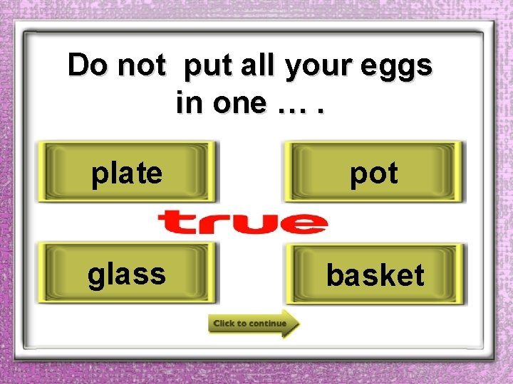Do not put all your eggs in one …. plate pot glass basket 