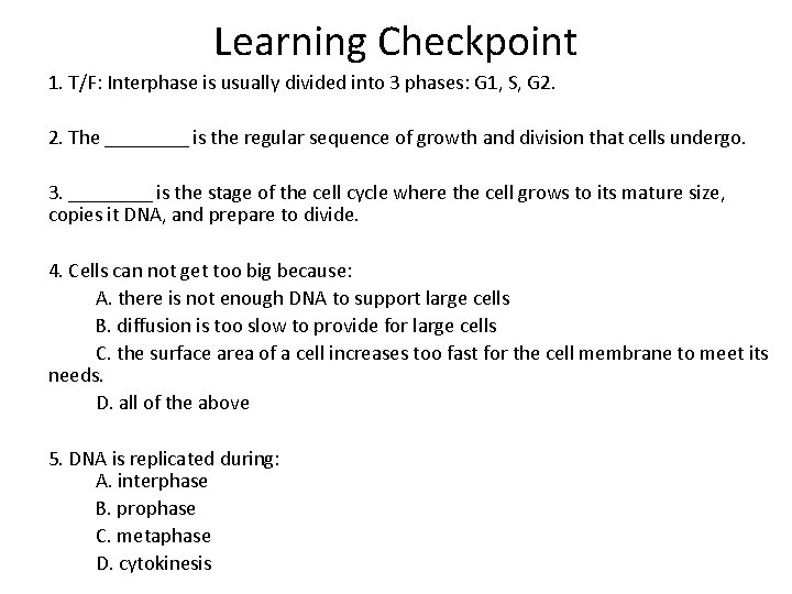 Learning Checkpoint 1. T/F: Interphase is usually divided into 3 phases: G 1, S,