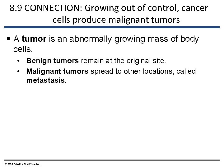 8. 9 CONNECTION: Growing out of control, cancer cells produce malignant tumors § A