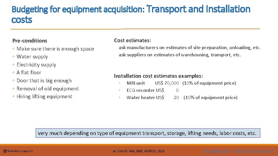 Budgeting for equipment acquisition: Transport and Installation costs Pre-conditions ◦ Make sure there is