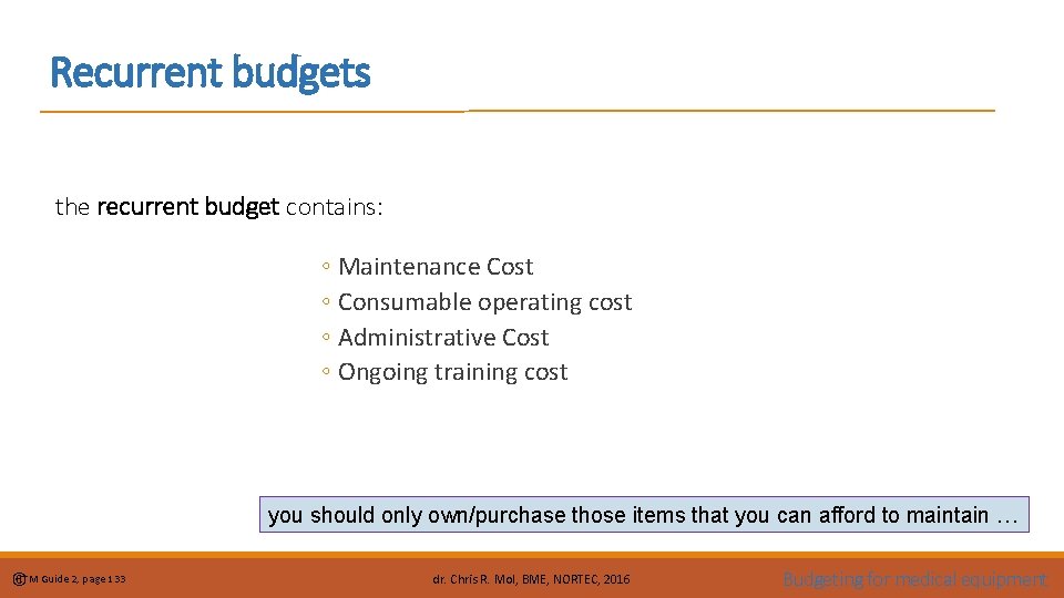 Recurrent budgets the recurrent budget contains: ◦ Maintenance Cost ◦ Consumable operating cost ◦