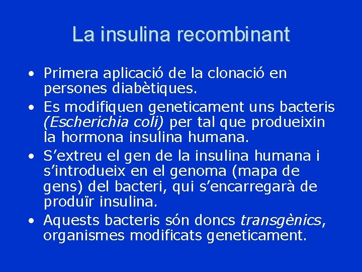 La insulina recombinant • Primera aplicació de la clonació en persones diabètiques. • Es