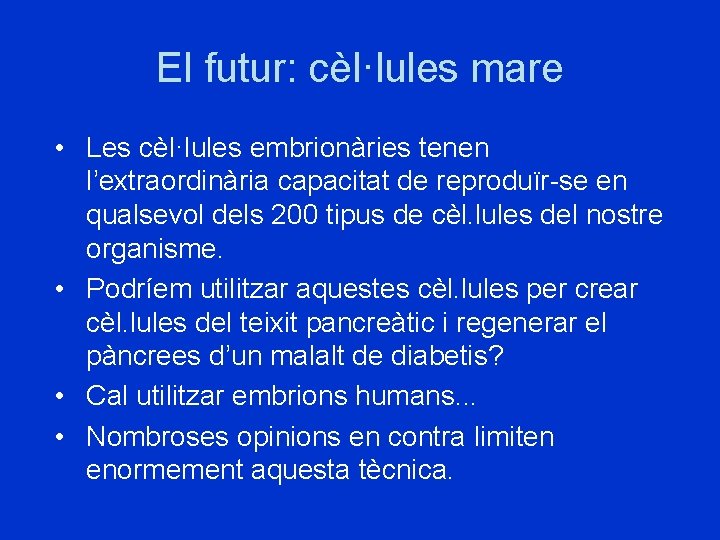 El futur: cèl·lules mare • Les cèl·lules embrionàries tenen l’extraordinària capacitat de reproduïr-se en