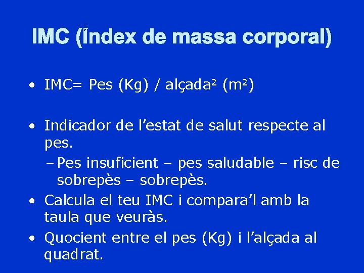 IMC (Índex de massa corporal) • IMC= Pes (Kg) / alçada 2 (m 2)