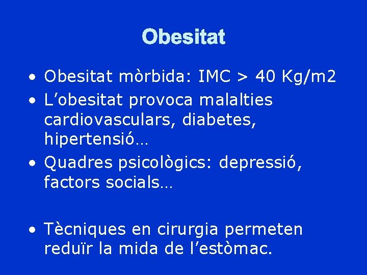 Obesitat • Obesitat mòrbida: IMC > 40 Kg/m 2 • L’obesitat provoca malalties cardiovasculars,