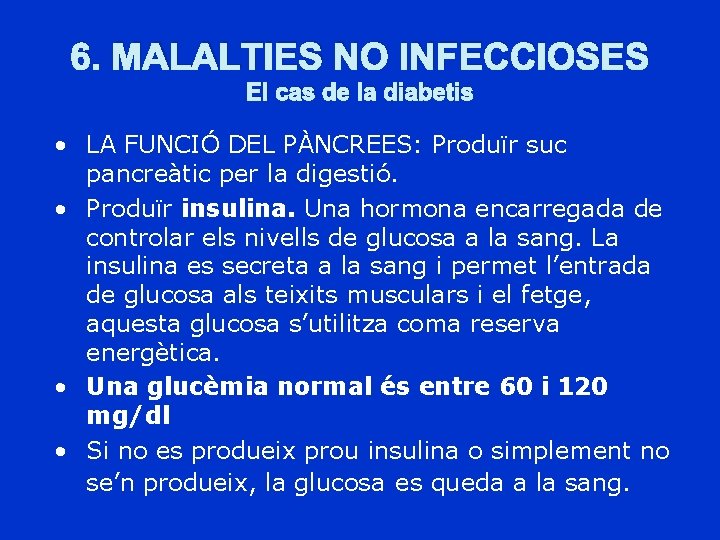 6. MALALTIES NO INFECCIOSES El cas de la diabetis • LA FUNCIÓ DEL PÀNCREES: