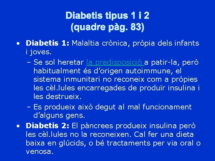 Diabetis tipus 1 i 2 (quadre pàg. 83) • Diabetis 1: Malaltia crònica, pròpia