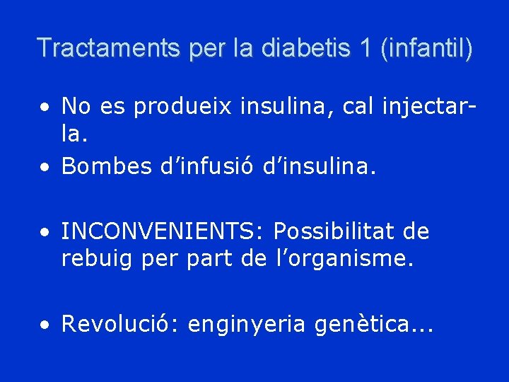 Tractaments per la diabetis 1 (infantil) • No es produeix insulina, cal injectarla. •