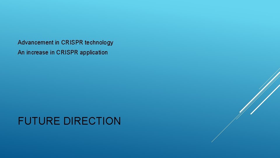 Advancement in CRISPR technology An increase in CRISPR application FUTURE DIRECTION 