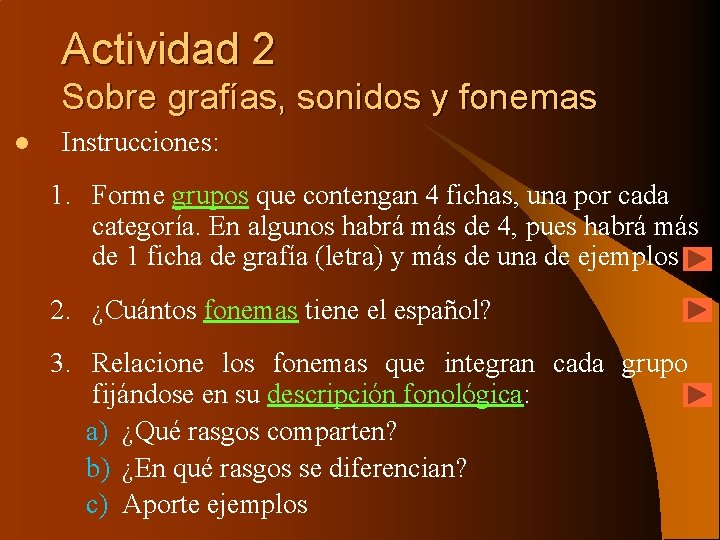 Actividad 2 Sobre grafías, sonidos y fonemas l Instrucciones: 1. Forme grupos que contengan