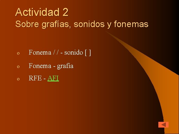 Actividad 2 Sobre grafías, sonidos y fonemas o Fonema / / - sonido [
