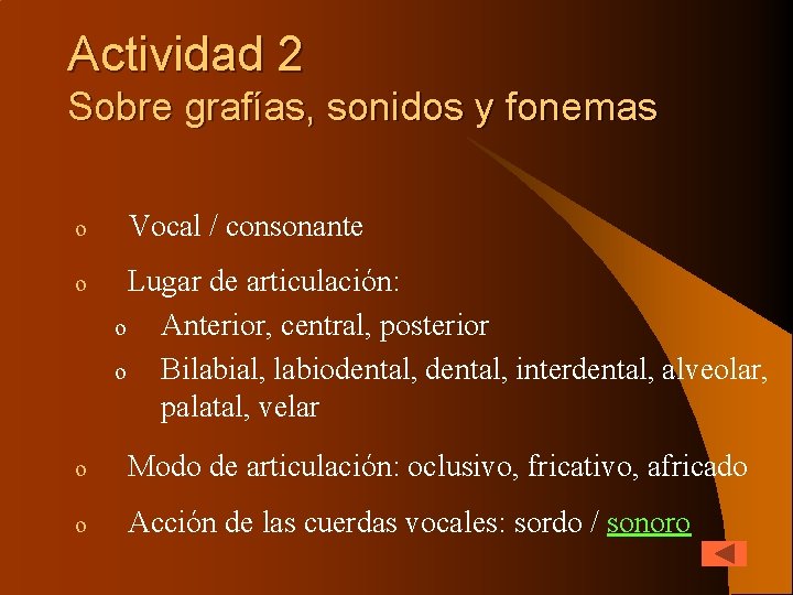 Actividad 2 Sobre grafías, sonidos y fonemas o Vocal / consonante o Lugar de