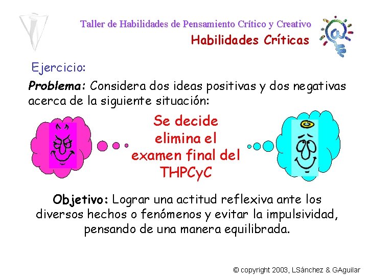 Taller de Habilidades de Pensamiento Crítico y Creativo Habilidades Críticas Ejercicio: Problema: Considera dos