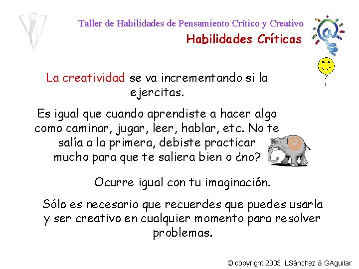 Taller de Habilidades de Pensamiento Crítico y Creativo Habilidades Críticas La creatividad se va