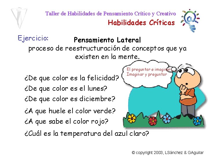 Taller de Habilidades de Pensamiento Crítico y Creativo Habilidades Críticas Ejercicio: Pensamiento Lateral proceso