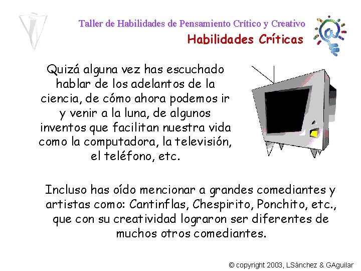 Taller de Habilidades de Pensamiento Crítico y Creativo Habilidades Críticas Quizá alguna vez has