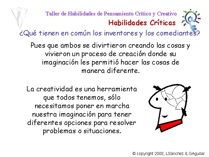 Taller de Habilidades de Pensamiento Crítico y Creativo Habilidades Críticas ¿Qué tienen en común