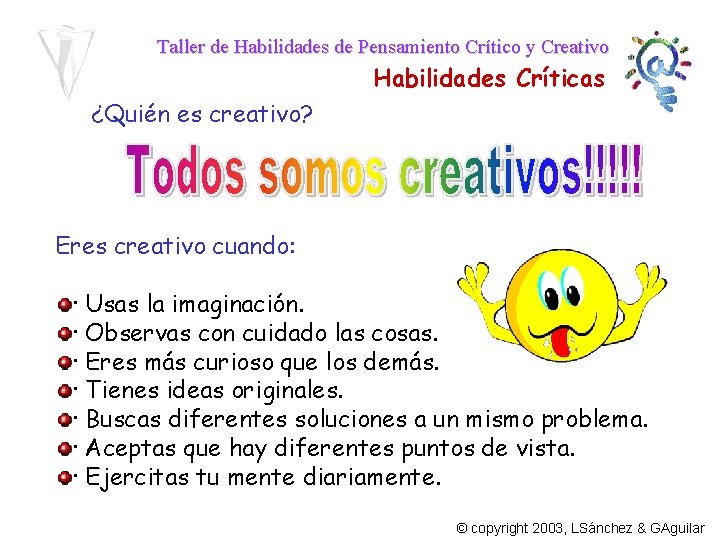 Taller de Habilidades de Pensamiento Crítico y Creativo Habilidades Críticas ¿Quién es creativo? Eres