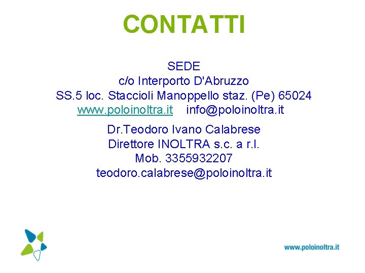 CONTATTI SEDE c/o Interporto D'Abruzzo SS. 5 loc. Staccioli Manoppello staz. (Pe) 65024 www.